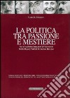 La politica tra passione e mestiere. Voci di valdostani impegnati del Novecento. Dolchi, Dujany, Pedrini, Perruchon, Roveyaz. Ediz. italiana e francese libro di Simonetti Maria Pia