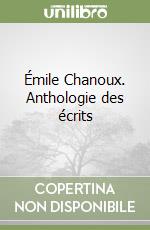 Émile Chanoux. Anthologie des écrits libro