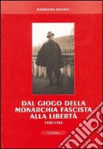 Dal giogo della monarchia fascista alla libertà 1940-1945 libro