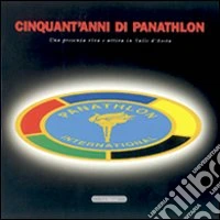 Cinquant'anni di Panathlon. Una presenza viva e attiva in valle D'Aosta libro