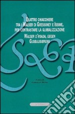 Quattro chiacchere tra i Walser di Gressoney e Issime, per contrastare la globalizzazione-Walser d'roada, gegen Globalisierung. Ediz. bilingue libro