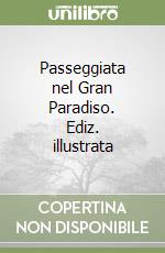 Passeggiata nel Gran Paradiso. Ediz. illustrata