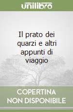 Il prato dei quarzi e altri appunti di viaggio libro