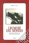 I rumori del mondo. Saggi sulla storia dell'alpinismo e l'uso pubblico della montagna libro di Cuaz Marco