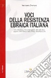 Voci della resistenza ebraica italiana. Mila Momigliano, Franco Momigliano, Ada Della Torre, Eugenio Gentili Tedeschi, Silvio Ortona, Annamaria Levi libro