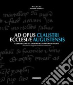 Ad opus claustri ecclesiae augustensis. Il libro dei conti del chiostro della Cattedrale di Aosta libro