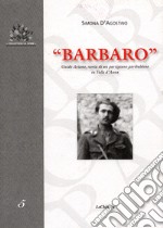 Barbaro. Guido Ariano, storia di un partigiano garibaldino in Valle d'Aosta