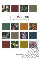 Erbe e fiori. La natura a portata di mano. Ediz. italiana e francese libro