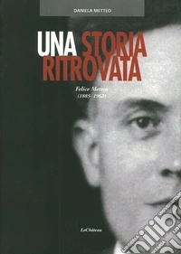 Una storia ritrovata. Felice Metteo (1885-1962) libro
