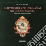 La letteratura delle immagini nel ducato di Aosta. Emblemi e imprese in valle d'Aosta e nel canavese. Con CD-ROM libro