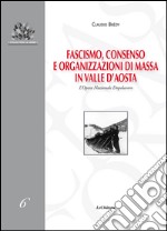 Fascismo, consenso e organizzazioni di massa in Valle d'Aosta. L'Opera Nazionale Dopolavoro libro