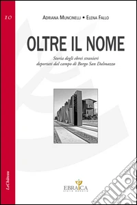Oltre il nome. Storia degli ebrei stranieri deportati dal campo di Borgo San Dalmazzo libro