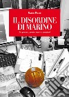 Il disordine di Marino. fra pensieri, parole, opere e omissioni libro di Felice Mauro