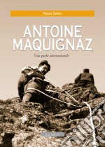 Antoine Maquignaz. Una guida internazionale libro