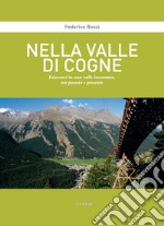 Nella Valle di Cogne. Itinerari in una valle incantata, tra passato e presente libro