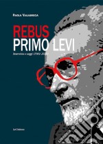 Rebus. Primo Levi. Intervista e saggi (1981-2023) libro