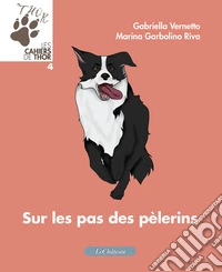 Sur les pas des pelerins. Les cahiers de Thor. Ediz. italiana e francese. Vol. 4 libro