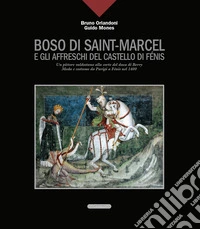 Boso di Saint-Marcel e gli affreschi del castello di Fénis. Un pittore valdostano alla corte del duca di Berry. Moda e costume da Parigi a Fénis nel 1400 libro