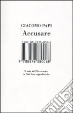 Accusare. Storia del Novecento in 366 foto segnaletiche libro