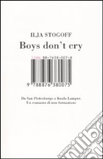 Boys don't cry. Da San Pietroburgo a Kuala Lampur. Un romanzo di non formazione libro