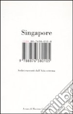 Singapore. Sedici racconti dall'Asia estrema libro