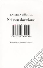 Noi non dormiamo. L'insonnia dei precari di successo libro