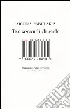 Tre secondi di cielo. Sappiamo come uccidere non come vivere libro