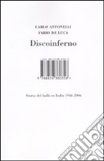 Discoinferno. Storia del ballo in Italia 1946-2006 libro