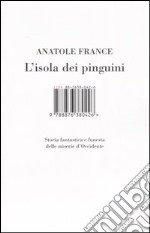 L'isola dei pinguini. Storia fantastica e funesta delle miserie d'Occidente libro