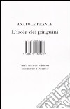 L'isola dei pinguini. Storia fantastica e funesta delle miserie d'Occidente libro