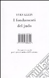 I fondamenti del judo. Il corpo e lo spazio per il grande artista del Novecento. Ediz. illustrata libro di Klein Yves