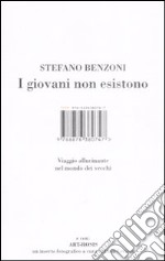 I giovani non esistono. Viaggio allucinante nel mondo dei vecchi libro