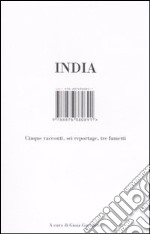 India. Cinque racconti, sei reportage, tre fumetti libro