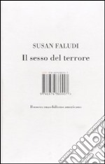 Il sesso del terrore. Il nuovo maschilismo americano libro