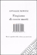 Fingiamo di essere morti. Mostri capitalisti della cultura pop americana libro