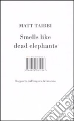 Smells like dead elephants. Rapporto dall'impero del marcio libro