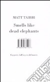 Smells like dead elephants. Rapporto dall'impero del marcio libro