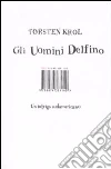 Gli uomini delfino. Un intrigo sudamericano libro di Krol Torsten