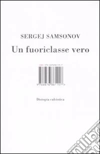 Un fuoriclasse vero. Distopia calcistica libro