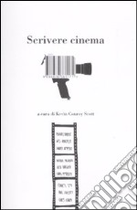 Scrivere cinema. 14 grandi registi e scrittori raccontano il loro lavoro libro