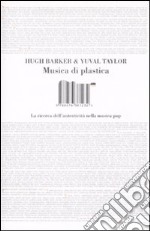 Musica di plastica. La ricerca dell'autenticità nella musica pop libro