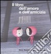 Il libro dell'amore e dell'amicizia libro