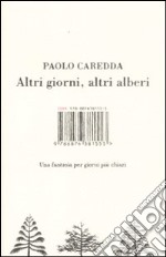 Altri giorni, altri alberi. Una fantasia per giorni più chiari libro