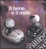 Il bene e il male. Ediz. illustrata libro