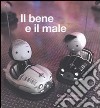 Il bene e il male. Ediz. illustrata libro