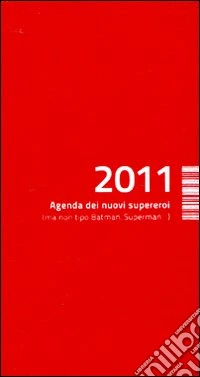 Agenda dei nuovi supereroi 2011 (ma non tipo Batman, Superman) libro