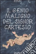 Il genio maligno del signor Cartesio. Ediz. illustrata libro