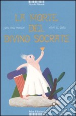 La morte del divino Socrate. Ediz. illustrata