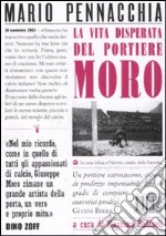 La vita disperata del portiere Moro libro