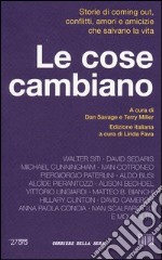 Le cose cambiano. Storie di coming out, conflitti, amori e amicizie che salvano la vita libro